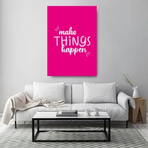 Kunstdruck make things – Auf leuchtendem Pink stehen die Worte „make THINGS happen“ in verspielter weißer und rosa Handschrift, akzentuiert von kleinen Strichen